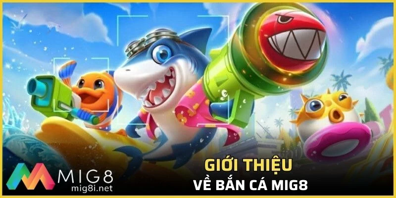Bắn Cá Mig8 - Siêu Phẩm Cực Hot Bạn Không Nên Bỏ Lỡ 1 Tựa game là chuyên mục giải trí hấp dẫn